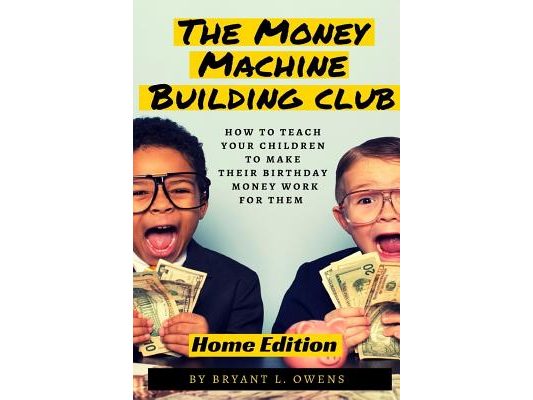 Money Machine Building Club: How to Teach Your Children to Make Their Birthday Money Work For Them