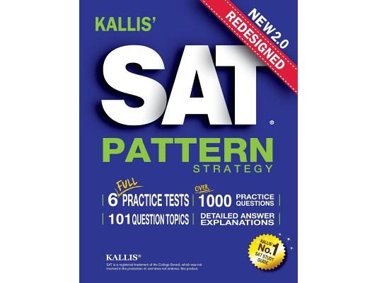 KALLIS' Redesigned SAT Pattern Strategy + 6 Full Length Practice Tests (College SAT Prep + Study Guide Book for the New SAT)