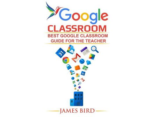 Google Classroom: Best Google Classroom Guide for the Teacher