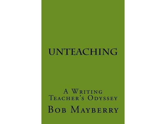UnTeaching: A Writing Teacher's Odyssey