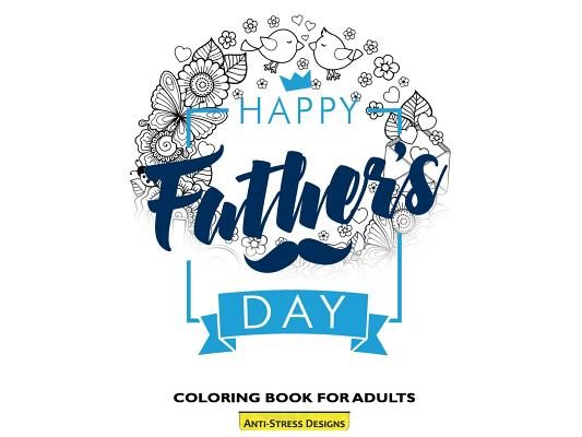 Happy Father's Day Coloring Book For Adults: Fathers Day Coloring Book Anti-Stress Designs