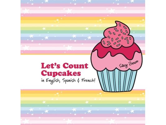 Let's Count Cupcakes!: English, French & Spanish Numbers and Colors