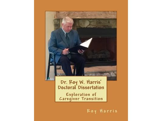 Dr. Roy W. Harris' Doctoral Dissertation: Exploration of Caregiver Transition