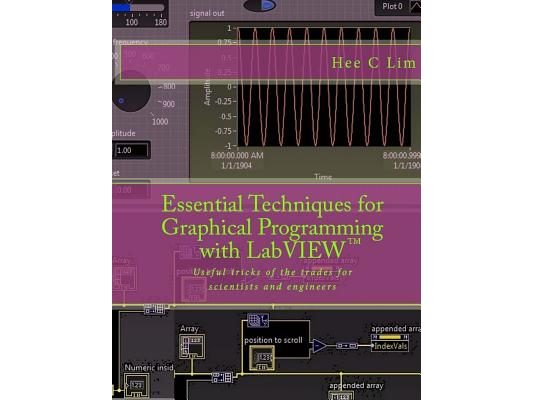 Essential Techniques for Graphical Programming with LabVIEW: Useful tricks of the trades for scientists and engineers