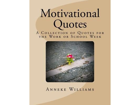 Motivational Quotes: A Collection of Quotes for the Work or School Week
