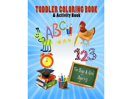 Toddler Coloring Book & Activity Book For Boys & Girls Ages 1-3: Big Book 8.5" x 11" First Easy Alphabet Words, Numbers & Shapes For Early Learning