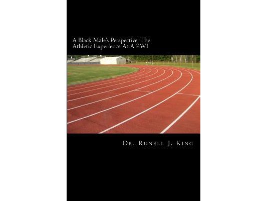 A Black Male's Perspective: The Athletic Experience At A PWI: The Athletic Experience At A PWI