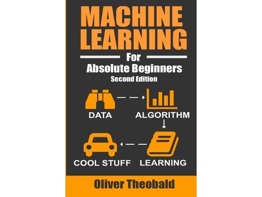Machine Learning For Absolute Beginners: A Plain English Introduction