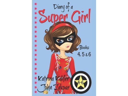Diary of a SUPER GIRL - Books 4 - 6: Books for Girls 9-12