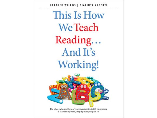 This Is How We Teach Reading . . . and It's Working!: The What, Why, and How of Teaching Phonics in K-3 Classrooms