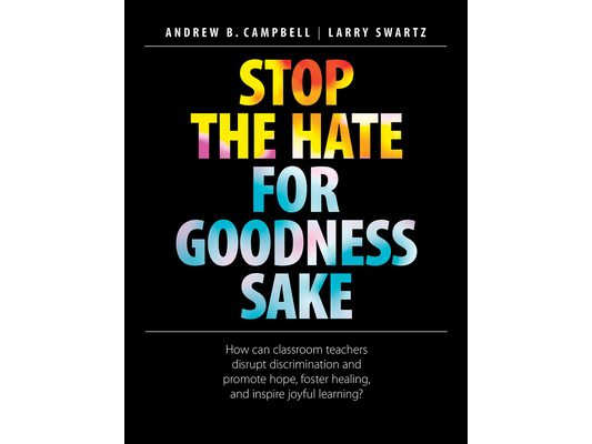Stop the Hate for Goodness Sake: How Can Classroom Teachers Disrupt Discrimination and Promote Hope, Foster Healing, and Inspire Joyful Learning?