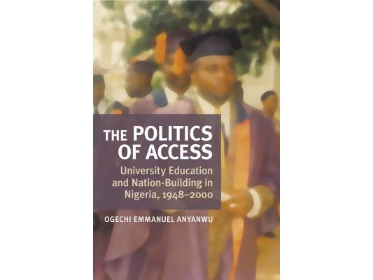 The Politics of Access: University Education and Nation Building in Nigeria, 1948-2000