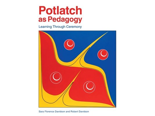 Potlatch as Pedagogy: Learning Through Ceremony