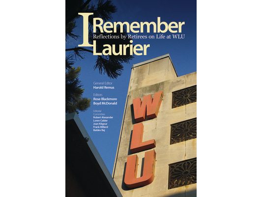 I Remember Laurier: Reflections by Retirees on Life at Wlu