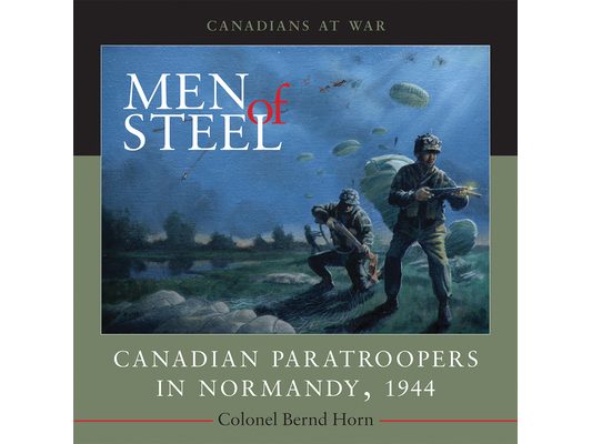 Men of Steel: Canadian Paratroopers in Normandy, 1944
