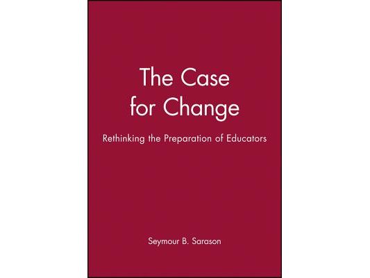 The Case for Change: Rethinking the Preparation of Educators