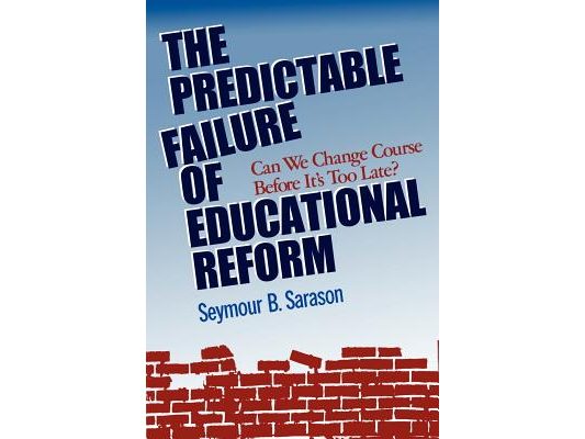 The Predictable Failure of Educational Reform: Can We Change Course Before It's Too Late?