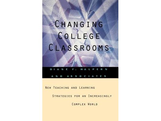 Changing College Classrooms: New Teaching and Learning Strategies for an Increasingly Complex World