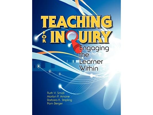 Teaching for Inquiry: Engaging the Learner Within