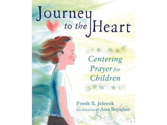 Journey to the Heart: Centering Prayer for Children