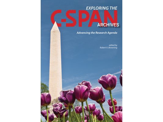 Exploring the C-Span Archives: Advancing the Research Agenda