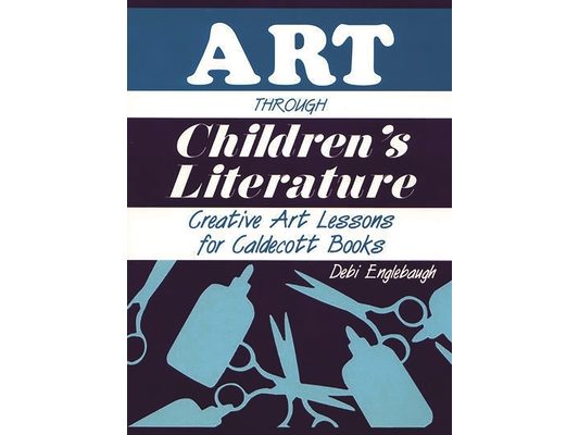 Art Through Children's Literature: Creative Art Lessons for Caldecott Books