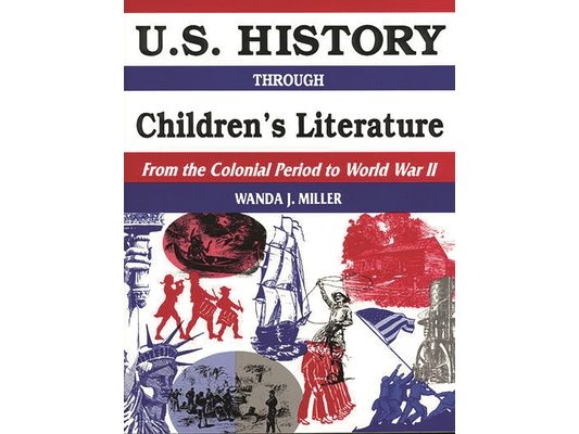 U.S. History Through Children's Literature: From the Colonial Period to World War II