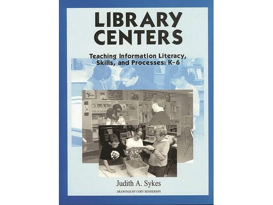 Library Centers: Teaching Information Literacy, Skills, and Processes
