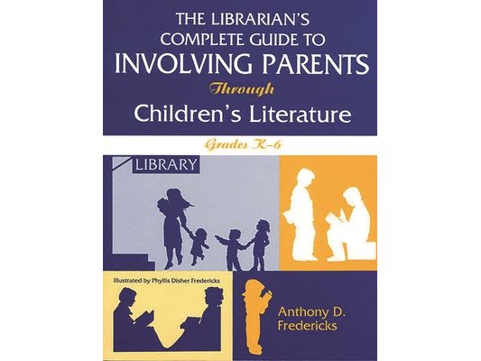 Librarian's Complete Guide to Involving Parents Through Children's Literature: Grades K-6