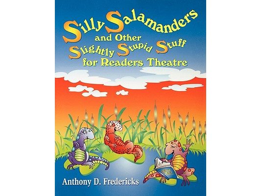 Silly Salamanders and Other Slightly Stupid Stuff for Readers Theatre