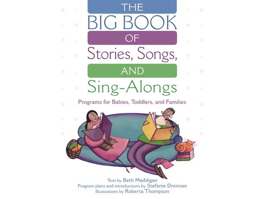 The Big Book of Stories, Songs, and Sing-Alongs: Programs for Babies, Toddlers, and Families