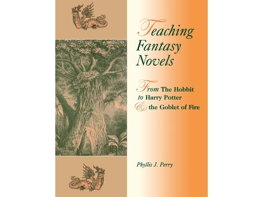 Teaching Fantasy Novels: From The Hobbit to Harry Potter and the Goblet of Fire