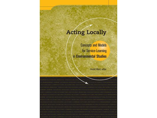 Acting Locally: Concepts and Models for Service-Learning in Environmental Studies