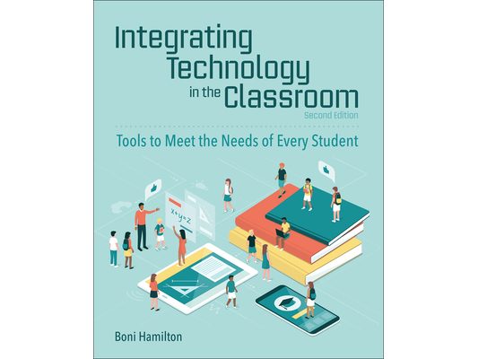 Integrating Technology in the Classroom: Tools to Meet the Needs of Every Student