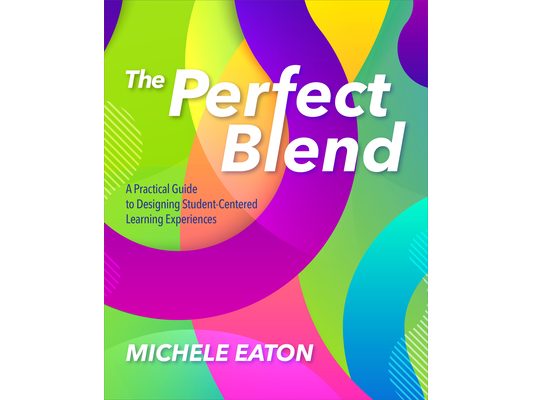 The Perfect Blend: A Practical Guide to Designing Student-Centered Learning Experiences
