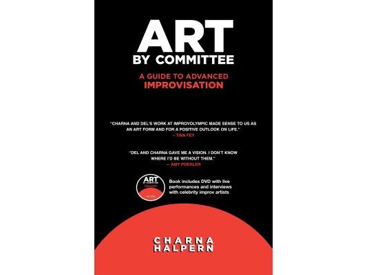 Art by Committee: A Guide to Advanced Improvisation; Sequel to "Truth in Comedy" [With DVD]