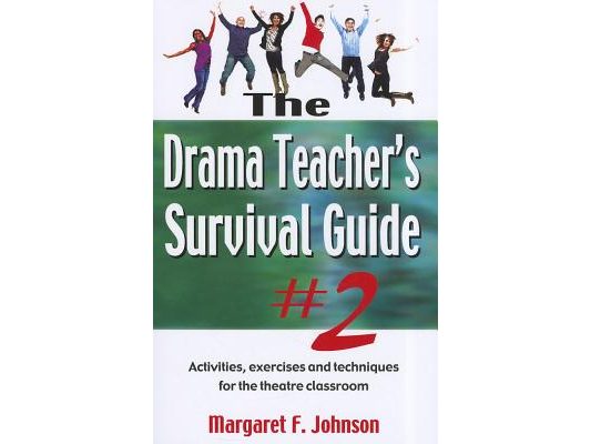 Drama Teacher's Survival Guide--Volume 2: Activities, Exercises, and Techniques for the Theatre Classroom