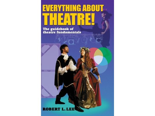 Everything about Theatre!: A Comprehensive Survey about the Arts and Crafts of the Stage
