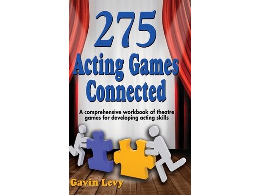 275 Acting Games! Connected: A Comprehensive Workbook of Theatre Games for Developing Acting Skills