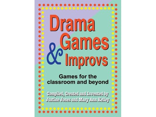 Drama Games and Improvs: Games for the Classroom and Beyond