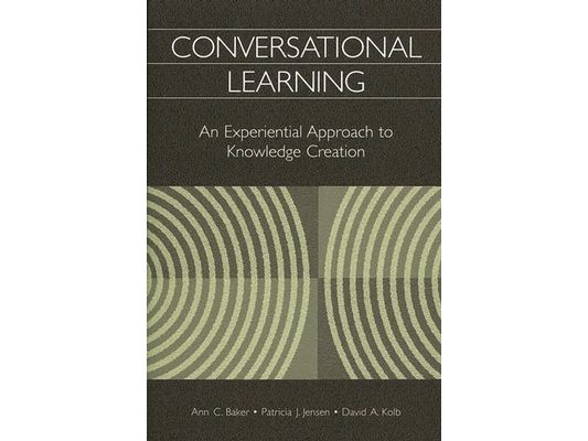 Conversational Learning: An Experiential Approach to Knowledge Creation