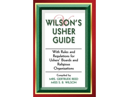 Wilson's Usher Guide: With Rules & Regulations for Ushers' Boards & Religious Organizations