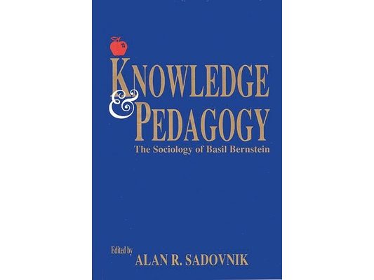 Knowledge and Pedagogy: The Sociology of Basil Bernstein