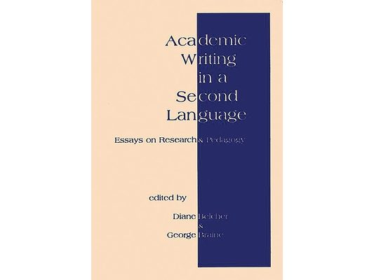 Academic Writing in a Second Language: Essays on Research and Pedagogy