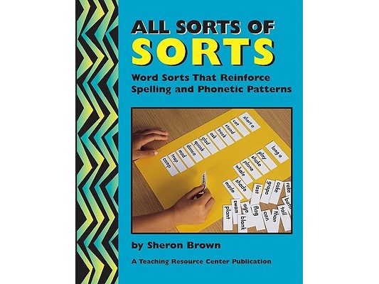 All Sorts Of Sorts: Word Sorts That Reinforce Spelling And Phonetic Patterns