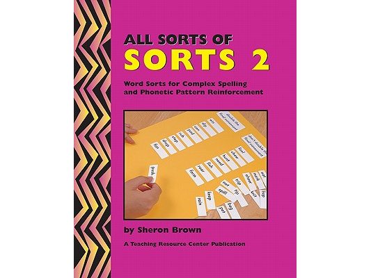 All Sorts Of Sorts 2: Word Sorts For Complex Spelling And Phonetic Pattern Reinforcement
