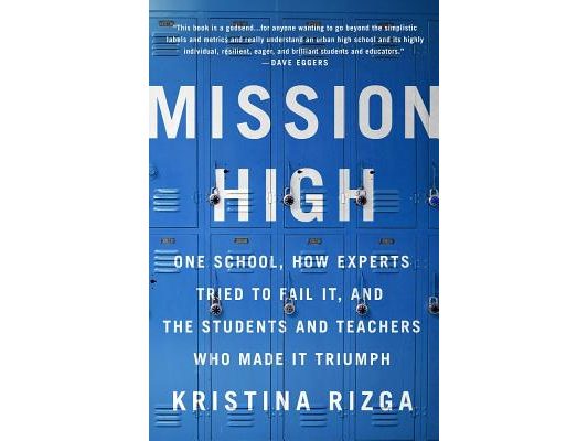 Mission High: One School, How Experts Tried to Fail It, and the Students and Teachers Who Made It Triumph