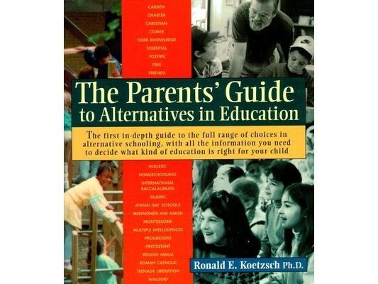 The Parents' Guide to Alternatives in Education