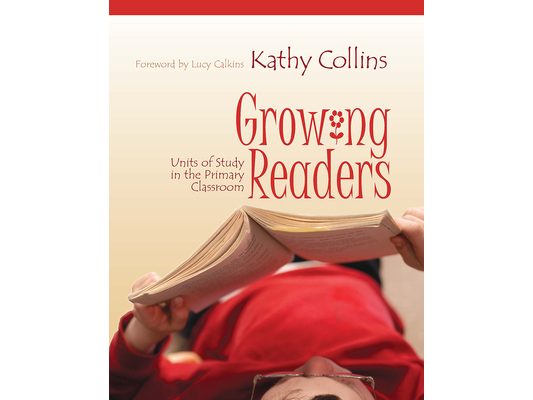 Growing Readers: Units of Study in the Primary Classroom
