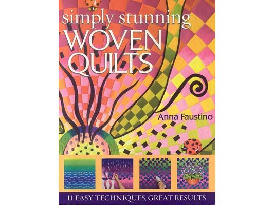 Simply Stunning Woven Quilts: 11 Easy Techniques, Great Results [With Patterns] [With Patterns]